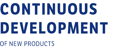 CONTINUOUS DEVELOPMENT OF NEW PRODUCTS