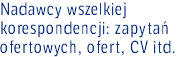 Nadawcy wszelkiej korespondencji: zapytań ofertowych, ofert, CV itd.