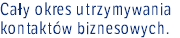 Cały okres utrzymywania kontaktów biznesowych.